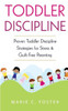 Toddler Discipline : Proven Toddler Discipline Strategies For Stress And Guilt-Free Parenting