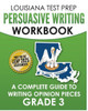 Louisiana Test Prep Persuasive Writing Workbook Grade 3 : A Complete Guide To Writing Opinion Pieces
