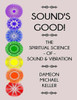 Sound'S Good! The Spiritual Science Of Sound & Vibration