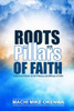 Roots And Pillars Of Faith : A Spiritual Classic On The Potency And Efficacy Of Faith