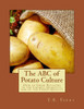 The Abc Of Potato Culture : How To Grow Potatoes In The Largest Quantity, And Of The Finest Quality