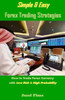 Simple & Easy Forex Trading Strategies : How To Trade Forex Currency With Low Risk & High Probability