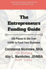 The Entrepreneurs Funding Guide : 100 Places To Get Over $100K To Fund Your Business