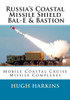 Russia'S Coastal Missile Shield, Bal-E And Bastion : Mobile Coastal Cruise Missile Complexes