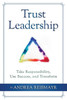 Trust Leadership : Take Responsibility, Use Success And Transform