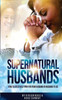 Supernatural Husbands : How To Effectively Pray For Your Husband Or Husband-To-Be
