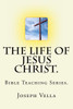 The Life Of Jesus Christ. : Bible Teaching Series.