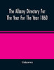 The Albany Directory For The Year For The Year 1860: Containing A General Directory Of The Citizens, A Business Directory, And Other Miscellaneous Matter