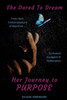 She Dared To Dream : Her Journey To Purpose