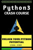 Python 3 Crash Course : Unlock Your Python 3 Potential
