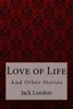 Love Of Life : And Other Stories Jack London