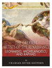 Leonardo, Michelangelo And Raphael : The Greatest Artists Of The Renaissance