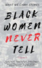 What We Carry : Stories Black Women Never Tell