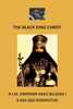The Black King Christ : H.I.M. Emperor Haile Selassie I: A Ras Izes Perspective