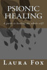 Psionic Healing : A Guide To Healing The Whole Self!