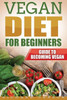 Vegan Diet For Beginners : Guide To Becoming Vegan
