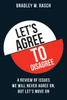 Let'S Agree To Disagree : A Review Of Issues We Will Never Agree On, But Let'S Move On