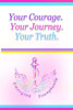 Your Courage. Your Journey. Your Truth.