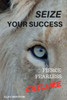 Seize Your Success : Fierce, Fearless, Failure