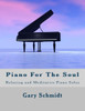 Piano For The Soul : Relaxing And Meditative Piano Solos