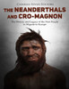 The Neanderthals And Cro-Magnon : The History And Legacy Of The First People To Migrate To Europe