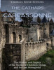 The Cathars And Carcassonne : The History And Legacy Of The Medieval Christian Group And Its Last Stronghold
