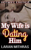 My Wife Is Dating Him : Hotwife Erotica