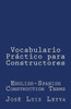 Vocabulario Práctico Para Constructores : English-Spanish Construction Terms