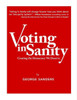 Voting In Sanity : Creating The Democracy We Deserve