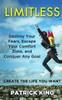 Limitless : Destroy Your Fears, Escape Your Comfort Zone, And Conquer Any Goal: Create The Life You Want