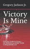 Victory Is Mine : Five Star Guide To Living A Victorious & More Than Conquering Life