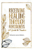 Receiving Healing Through Forgiveness: A Guide to Freedom