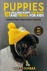 Puppies : 101 Amazing Puppy Fun Facts And Trivia For Kids: Learn How To Raise A Puppy To Become A Loving Dog (With 40+ Photos!)