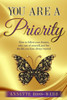 You Are A Priority : How To Follow Your Dreams, Take Care Of Yourself, And Live The Life You Have Always Wanted