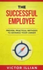 The Successful Employee : Proven, Practical Methods To Advance Your Career
