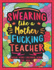 Swearing Like a Motherfucking Teacher: Swear Word Coloring Book for Adults with Teaching Related Cussing