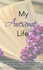 My Awesome Life : Daily Reflections For A Life Of Joy & Success