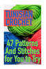 Tunisian Crochet : 47 Patterns And Stitches For You To Try: (Crochet Patterns, Crochet Stitches)
