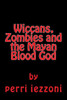 Wiccans, Zombies And The Mayan Blood God
