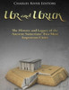 Ur And Uruk : The History And Legacy Of The Ancient Sumerians' Two Most Important Cities