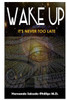 Wake Up : It'S Never Too Late