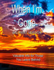 When I'M Gone (Big Print Version) : Valuable Info For Those You Leave Behind