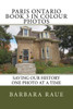 Paris Ontario Book 3 In Colour Photos : Saving Our History One Photo At A Time