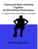 Training The Brain And Body Together For Elite Athletic Performance : A Complete Mental Skills Program For Athletes
