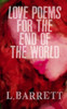 Love Poems For The End Of The World