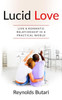 Lucid Love : Live A Romantic Relationship In A Practical World