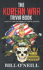 The Korean War Trivia Book : Interesting Stories And Random Facts From The Korean War