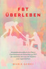 FBT Überleben: Kompetenzhandbuch für Eltern: Familienbasierte Behandlung (FBT) für Anorexia nervosa bei Kindern und Jugendlichen (German Edition)