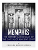 Memphis : The History And Legacy Of The Capital Of Ancient Egypt