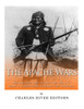 The Apache Wars : The History And Legacy Of The U.S. Army'S Campaigns Against The Apaches
